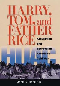 Cover image for Harry, Tom, and Father Rice: Accusation and Betrayal in America's Cold War