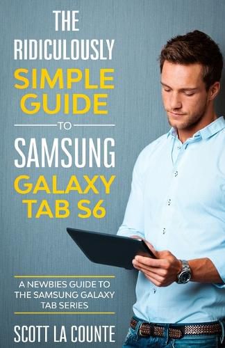 Cover image for The Ridiculously Simple Guide to Samsung Galaxy Tab S6: A Newbies Guide to the Samsung Galaxy Tab Series