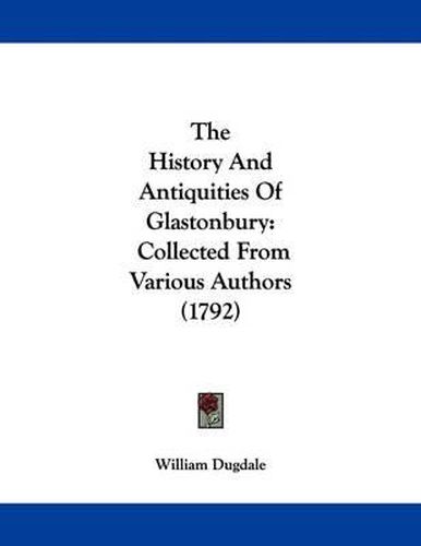 The History and Antiquities of Glastonbury: Collected from Various Authors (1792)