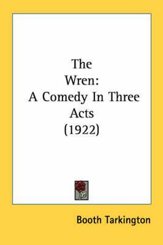 Cover image for The Wren: A Comedy in Three Acts (1922)