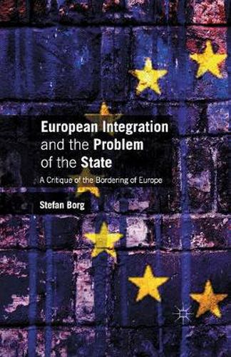 Cover image for European Integration and the Problem of the State: A Critique of the Bordering of Europe