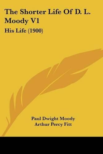 Cover image for The Shorter Life of D. L. Moody V1: His Life (1900)