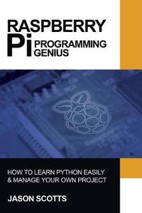 Cover image for Raspberry Pi: Raspberry Pi Guide On Python & Projects Programming In Easy Steps