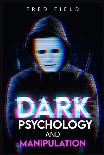 Cover image for Dark Psychology and Manipulation: Influencing People Using NLP and Mind Control. Learn about Hypnosis, Emotional Intelligence, and Brainwashing through body language (2022 Guide for Beginners)