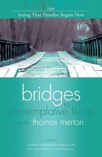 Cover image for Bridges to Contemplative Living with Thomas Merton: Seeing That Paradise Begins Now