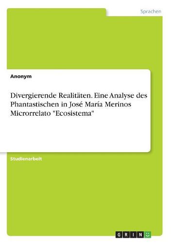 Cover image for Divergierende Realitaeten. Eine Analyse des Phantastischen in Jose Maria Merinos Microrrelato "Ecosistema"