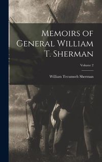 Cover image for Memoirs of General William T. Sherman; Volume 2