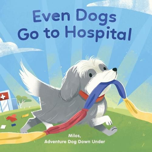 Cover image for Even Dogs Go to Hospital