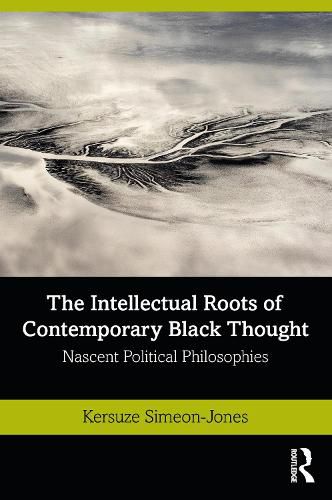 The Intellectual Roots of Contemporary Black Thought: Nascent Political Philosophies