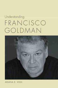 Cover image for Understanding Francisco Goldman