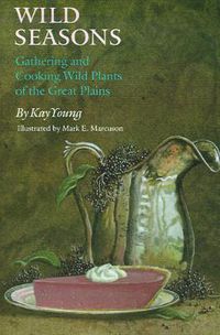 Cover image for Wild Seasons: Gathering and Cooking Wild Plants of the Great Plains