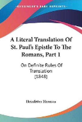 Cover image for A Literal Translation Of St. Paul's Epistle To The Romans, Part 1: On Definite Rules Of Translation (1848)