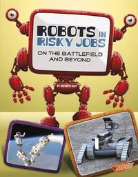 Cover image for Robots in Risky Jobs: on the Battlefield and Beyond (the World of Robots)