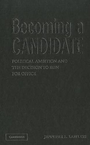 Cover image for Becoming a Candidate: Political Ambition and the Decision to Run for Office