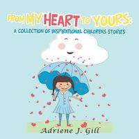 Cover image for From My Heart to Yours: a Collection of Inspirational Childrens Stories