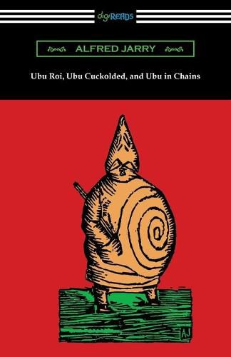 Ubu Roi, Ubu Cuckolded, and Ubu in Chains