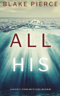 Cover image for All His (A Nicky Lyons FBI Suspense Thriller-Book 2)