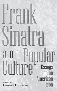 Cover image for Frank Sinatra and Popular Culture: Essays on an American Icon