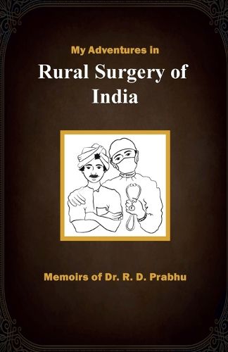 Cover image for My Adventures in Rural Surgery of India