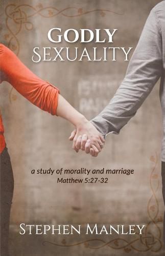 Cover image for Godly Sexuality: a study of morality and marriage from Matthew 5:27-32