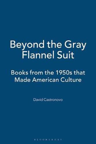 Cover image for Beyond the Gray Flannel Suit: Books from the 1950s that Made American Culture