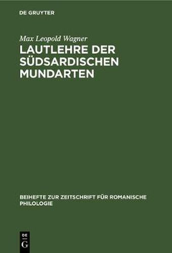 Cover image for Lautlehre Der Sudsardischen Mundarten: Mit Besonderer Berucksichtigung Der Um Den Gennargentu Gesprochenen Varietaten