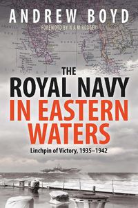 Cover image for The Royal Navy in Eastern Waters: Linchpin of Victory 1935 1942