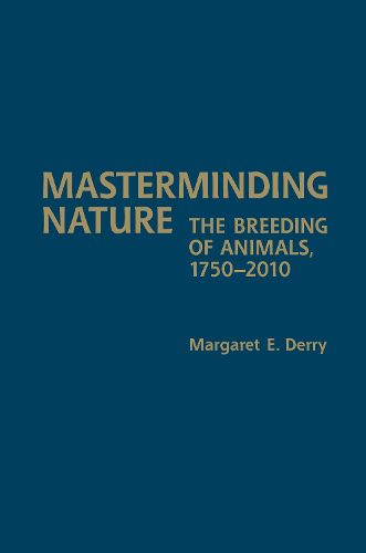 Cover image for Masterminding Nature: The Breeding of Animals, 1750-2010