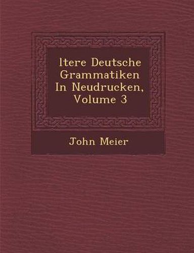 Cover image for Ltere Deutsche Grammatiken in Neudrucken, Volume 3