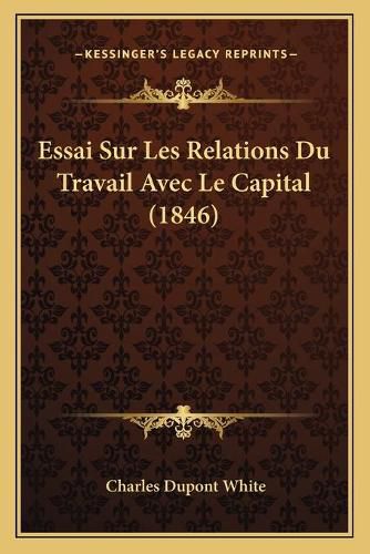 Essai Sur Les Relations Du Travail Avec Le Capital (1846)