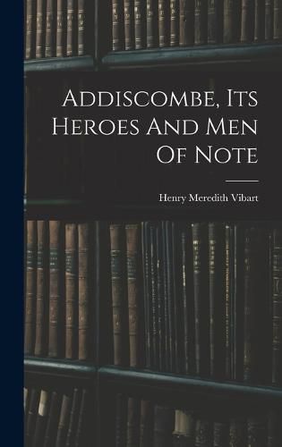 Addiscombe, Its Heroes And Men Of Note