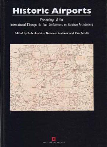 Historic Airports: Proceedings of the L'Europe de l'Air Conferences on Aviation Architecture