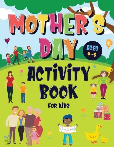 Cover image for Mother's Day Activity Book for Kids Ages 4-8: Incredibly Fun Puzzle Book To Connect With Mom For Hours of Play! Describe Your Supermom, I Spy, Mazes, Coloring Pages & Much More