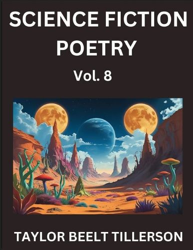 Cover image for Science Fiction Poetry (Volume 8)- SciFi, Fantasy, and Speculative Poetry, Discover Chronicles of the Sci-fi Stellar Verse, Echoes of the Void, and Nebula Narrative Anthology