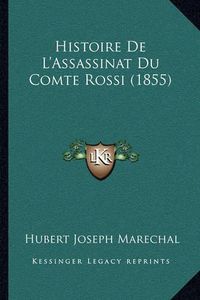 Cover image for Histoire de L'Assassinat Du Comte Rossi (1855)