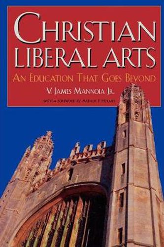 Cover image for Christian Liberal Arts: An Education that Goes Beyond