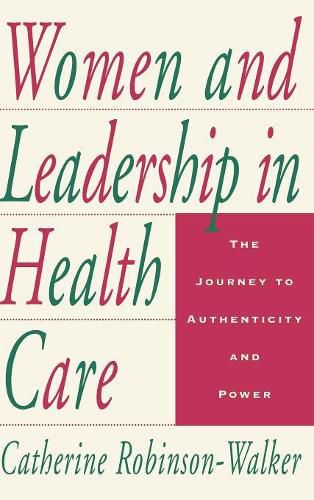 Cover image for Women and Leadership in Health Care: The Journey to Authenticity and Power