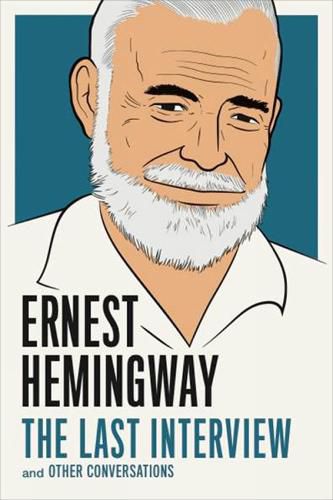 Cover image for Ernest Hemingway: The Last Interview: And Other Conversations