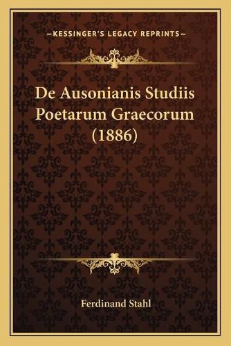 Cover image for de Ausonianis Studiis Poetarum Graecorum (1886)