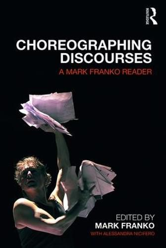 Choreographing Discourses: A Mark Franko Reader