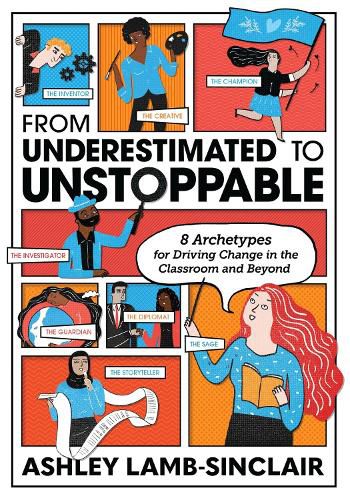 Cover image for From Underestimated to Unstoppable: 8 Archetypes for Driving Change in the Classroom and Beyond