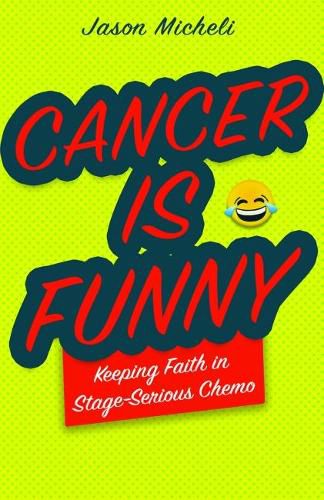 Cover image for Cancer Is Funny: Keeping Faith in Stage-Serious Chemo