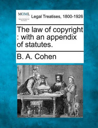 Cover image for The Law of Copyright: With an Appendix of Statutes.