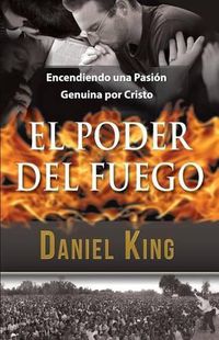 Cover image for El Poder del Fuego: Encendiendo una Pasion Genuina por Cristo