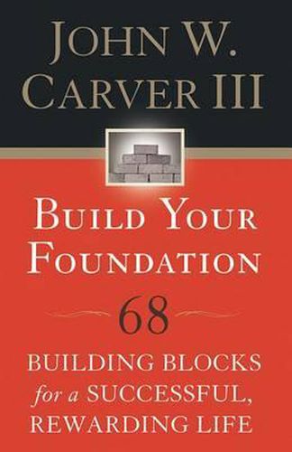 Cover image for Build Your Foundation: 68 Building Blocks for a Successful, Rewarding Life