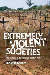 Cover image for Extremely Violent Societies: Mass Violence in the Twentieth-Century World