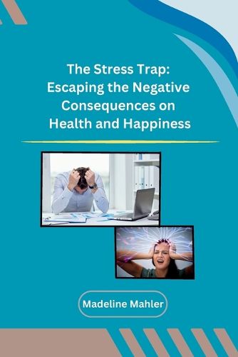 Cover image for The Stress Trap: Escaping the Negative Consequences on Health and Happiness