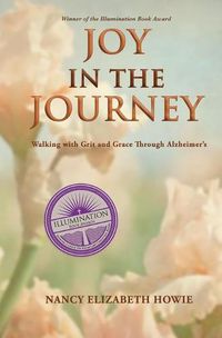 Cover image for Joy in the Journey: Walking with Grit and Grace Through Alzheimers