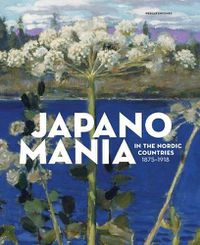 Cover image for Japanomania in the Nordic Countries, 1875-1918