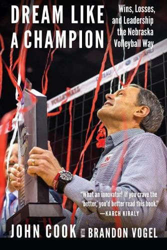 Cover image for Dream Like a Champion: Wins, Losses, and Leadership the Nebraska Volleyball Way